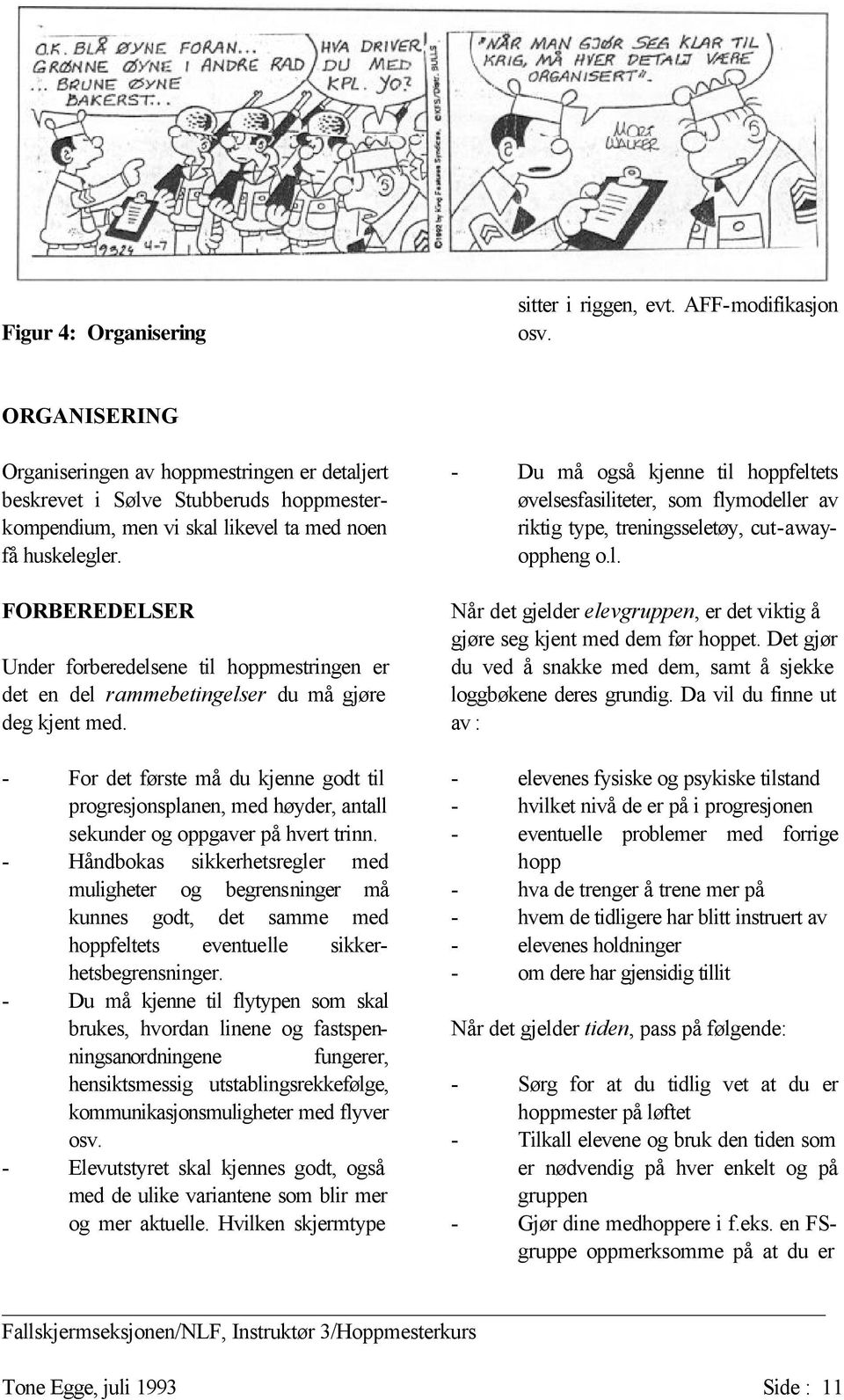 FORBEREDELSER Under forberedelsene til hoppmestringen er det en del rammebetingelser du må gjøre deg kjent med.