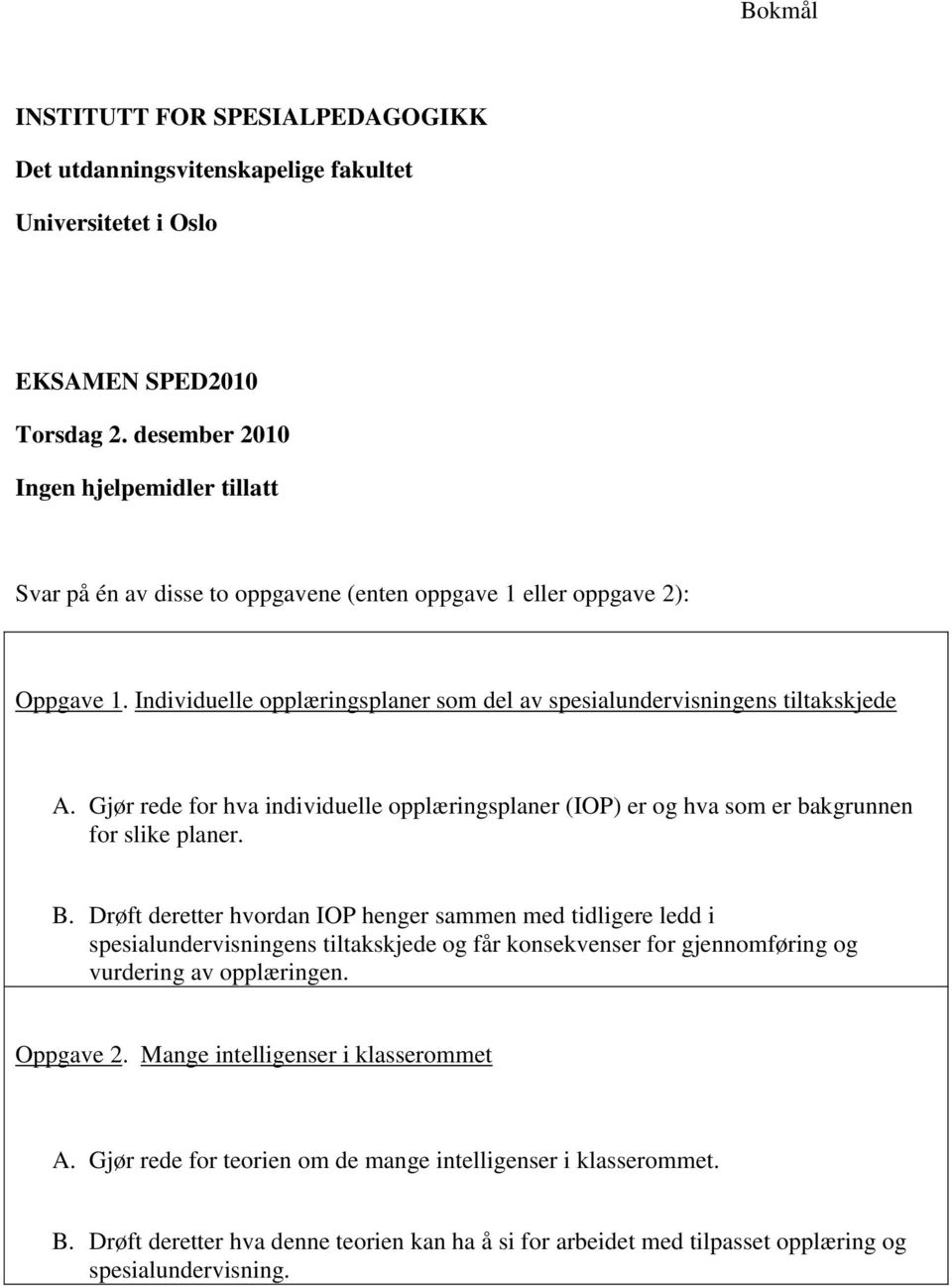 Individuelle opplæringsplaner som del av spesialundervisningens tiltakskjede A. Gjør rede for hva individuelle opplæringsplaner (IOP) er og hva som er bakgrunnen for slike planer. B.