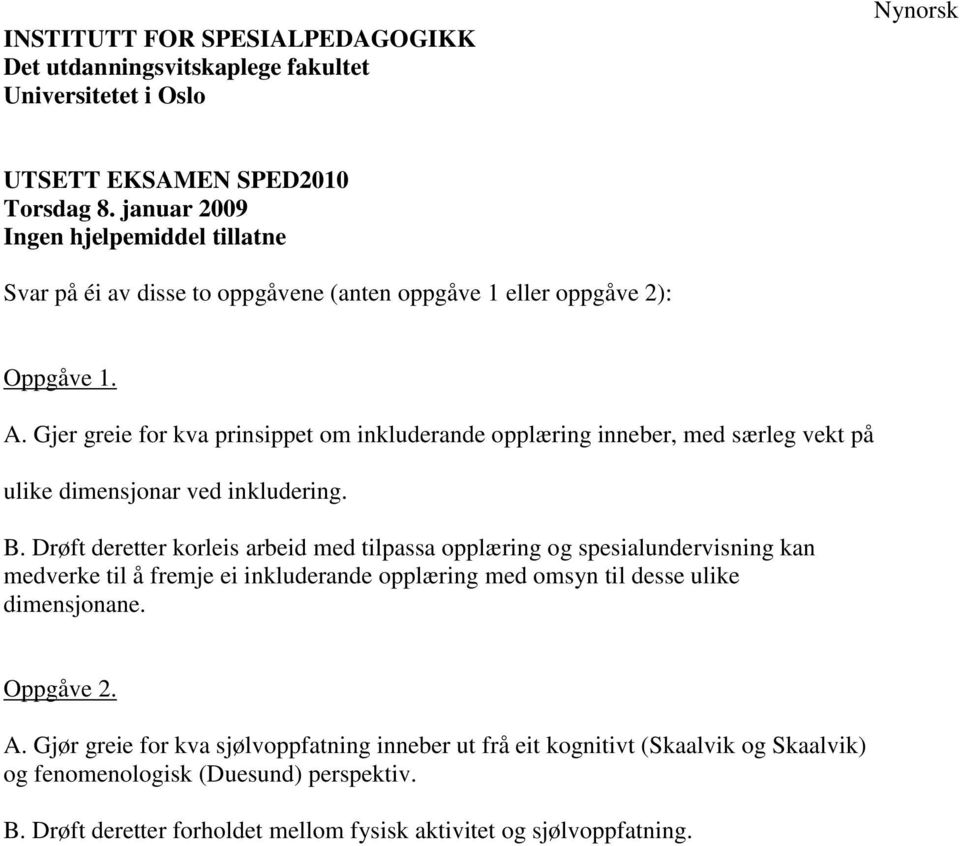 Gjer greie for kva prinsippet om inkluderande opplæring inneber, med særleg vekt på ulike dimensjonar ved inkludering. B.