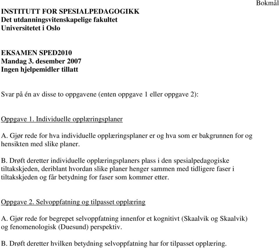 Drøft deretter individuelle opplæringsplaners plass i den spesialpedagogiske tiltakskjeden, deriblant hvordan slike planer henger sammen med tidligere faser i tiltakskjeden og får betydning for