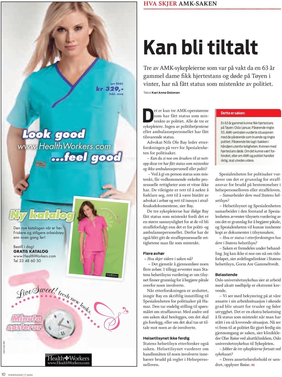 Tekst Kari Anne Dolonen S2010-06 NR7 Look good www.healthworkers.com Ny katalog Den nye katalogen vår er her. Friskere og stiligere arbeidstøy enn noen gang før! Bestill i dag! GRATIS KATALOG www.