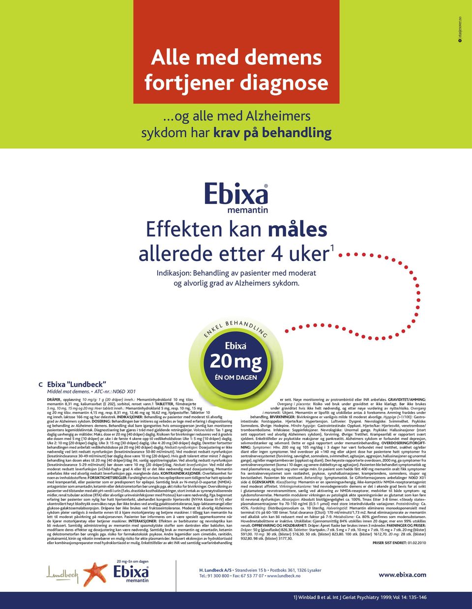 memantin 8,31 mg, kaliumsorbat (E 202), sorbitol, renset vann.1 TABLETTER, filmdrasjerte 5 mg, 10 mg, 15 mg og 20 mg: Hver tablett inneh.: Memantinhydroklorid 5 mg, resp. 10 mg, 15 mg og 20 mg tilsv.