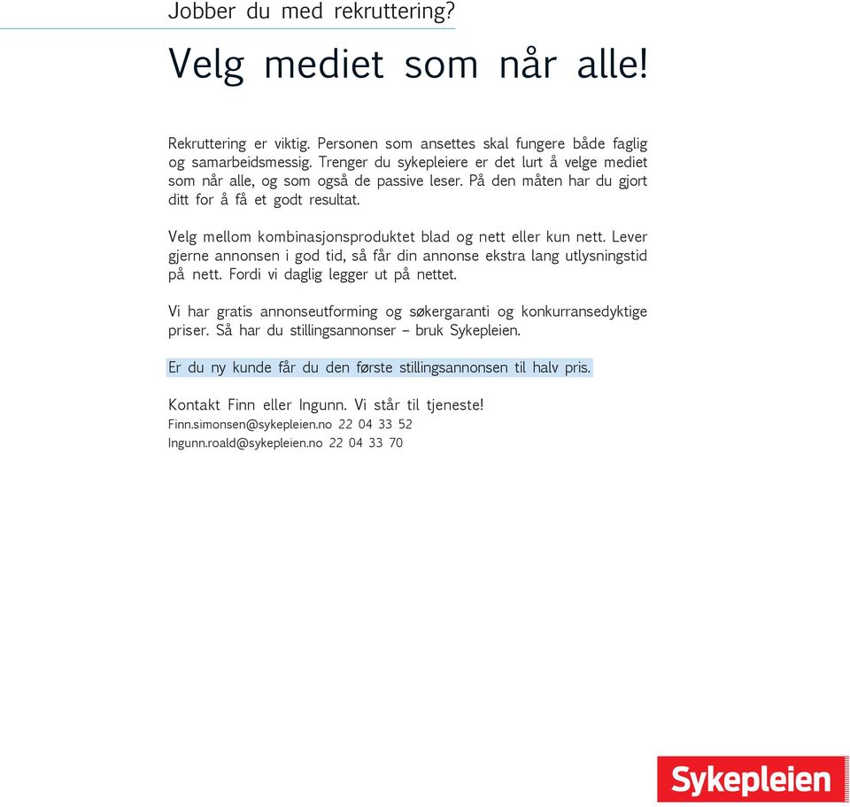 Velg mellom kombinasjonsproduktet blad og nett eller kun nett. Lever gjerne annonsen i god tid, så får din annonse ekstra lang utlysningstid på nett. Fordi vi daglig legger ut på nettet.