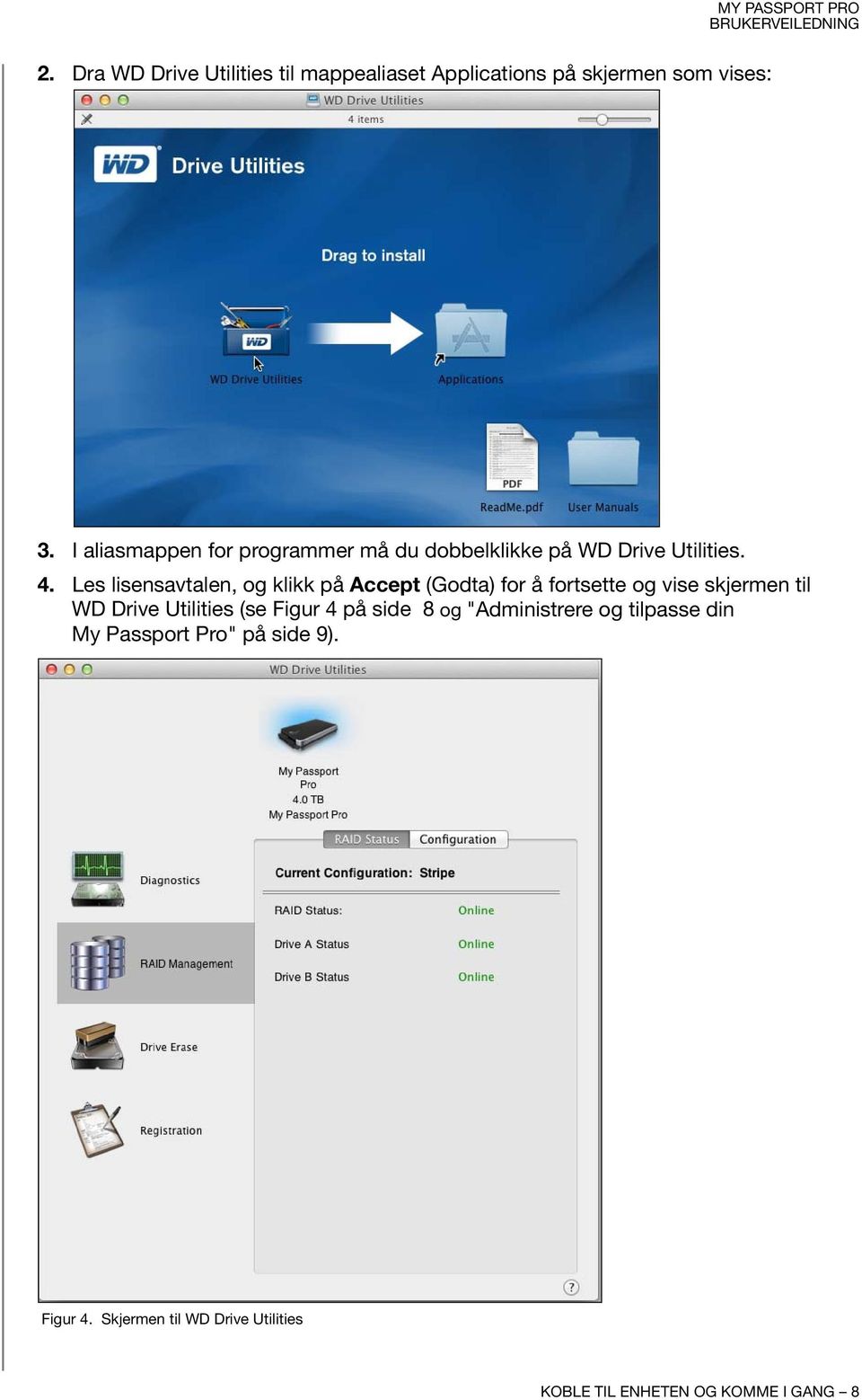 Les lisensavtalen, og klikk på Accept (Godta) for å fortsette og vise skjermen til WD Drive Utilities