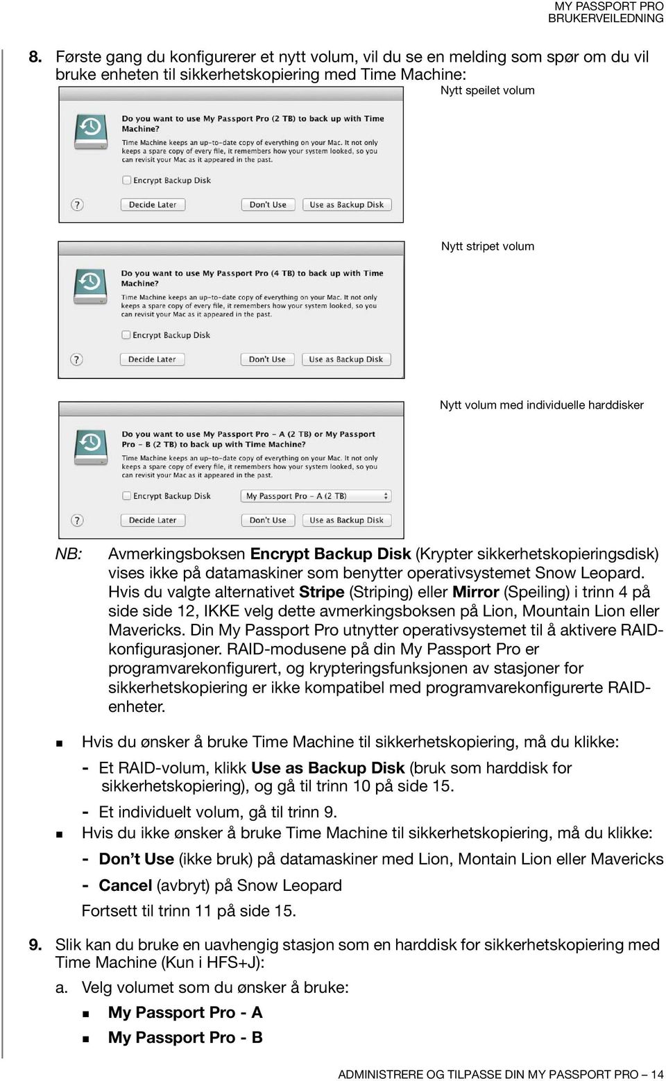 Hvis du valgte alternativet Stripe (Striping) eller Mirror (Speiling) i trinn 4 på side side 12, IKKE velg dette avmerkingsboksen på Lion, Mountain Lion eller Mavericks.