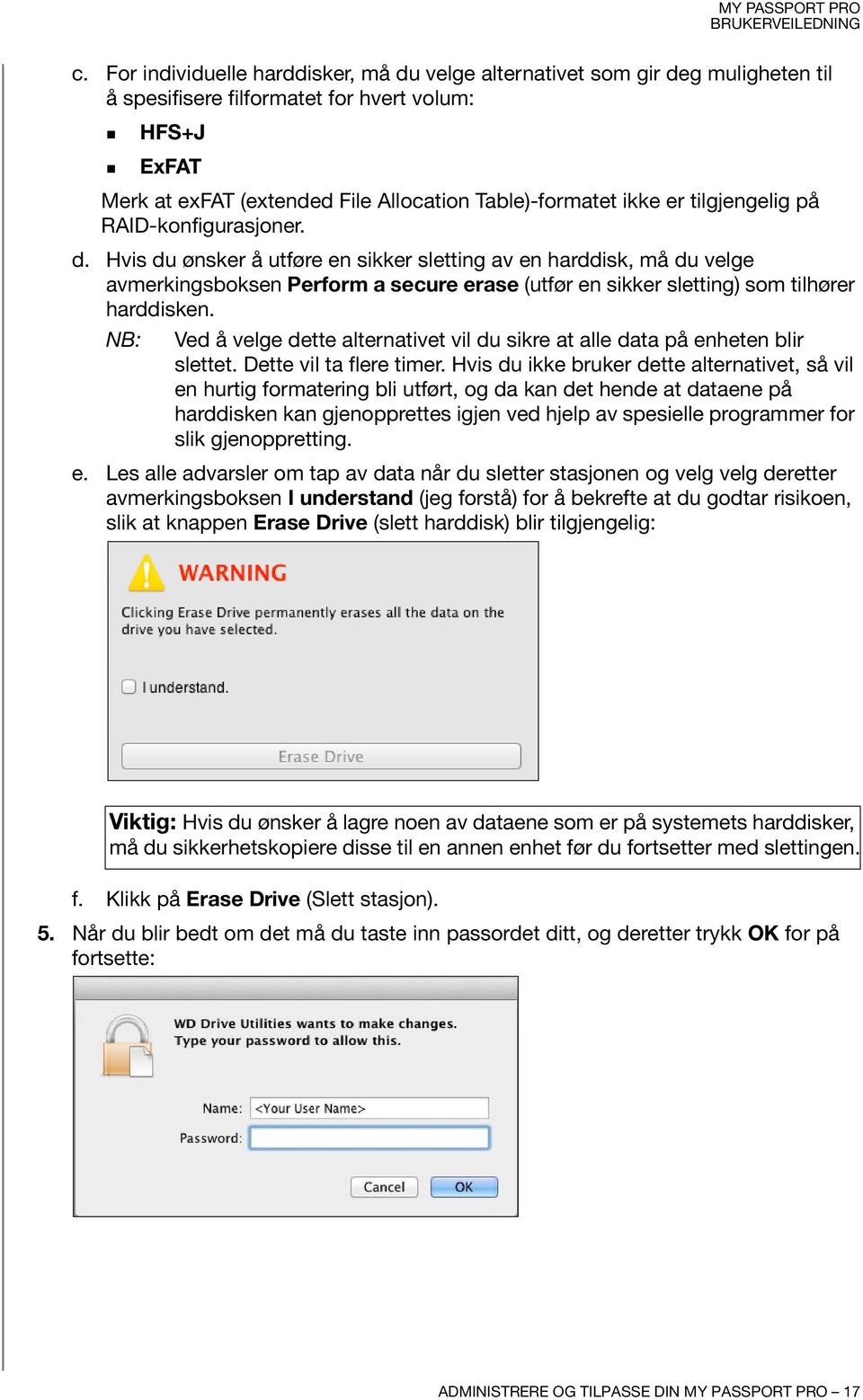 Hvis du ønsker å utføre en sikker sletting av en harddisk, må du velge avmerkingsboksen Perform a secure erase (utfør en sikker sletting) som tilhører harddisken.