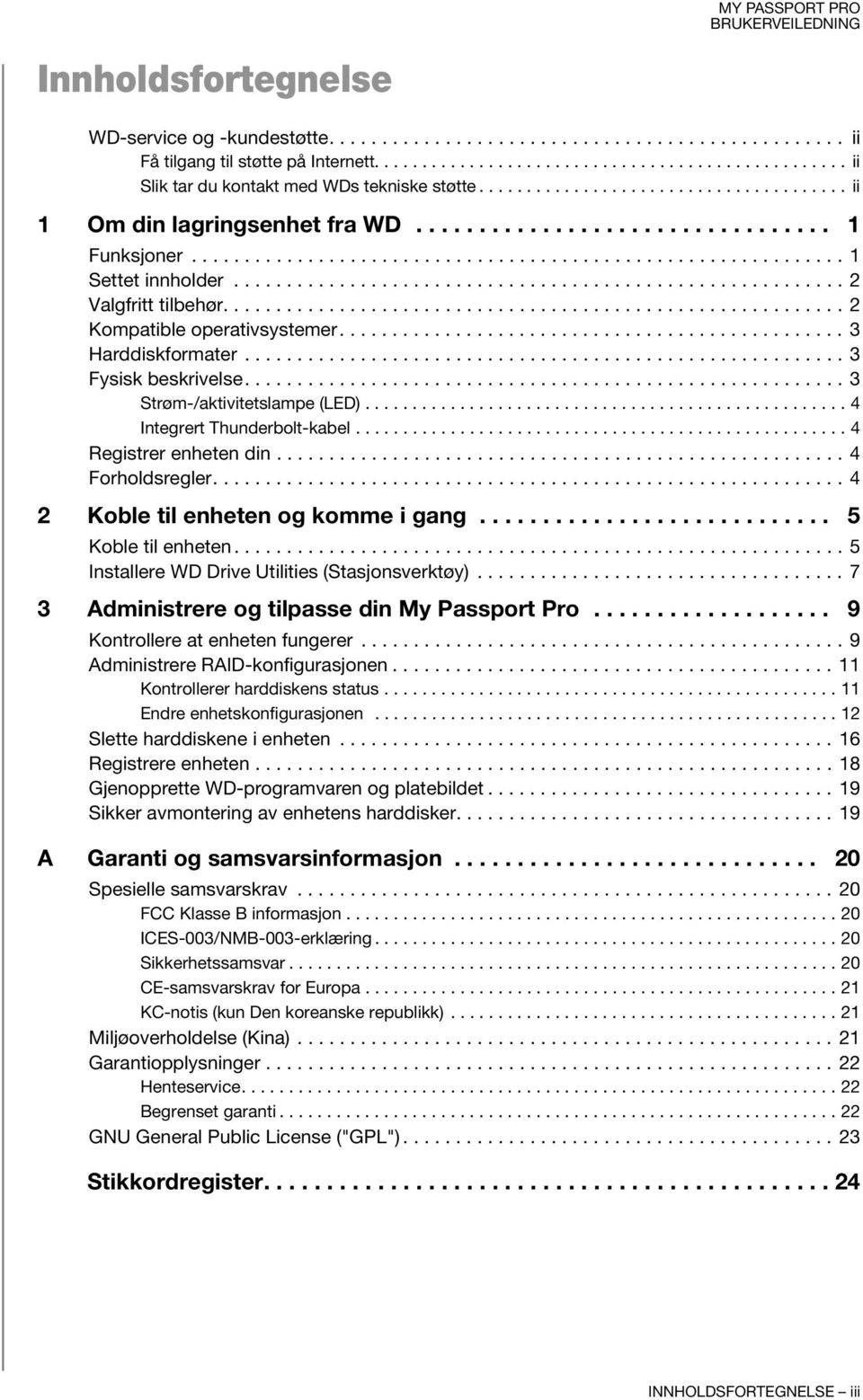 ......................................................... 2 Valgfritt tilbehør........................................................... 2 Kompatible operativsystemer................................................ 3 Harddiskformater.