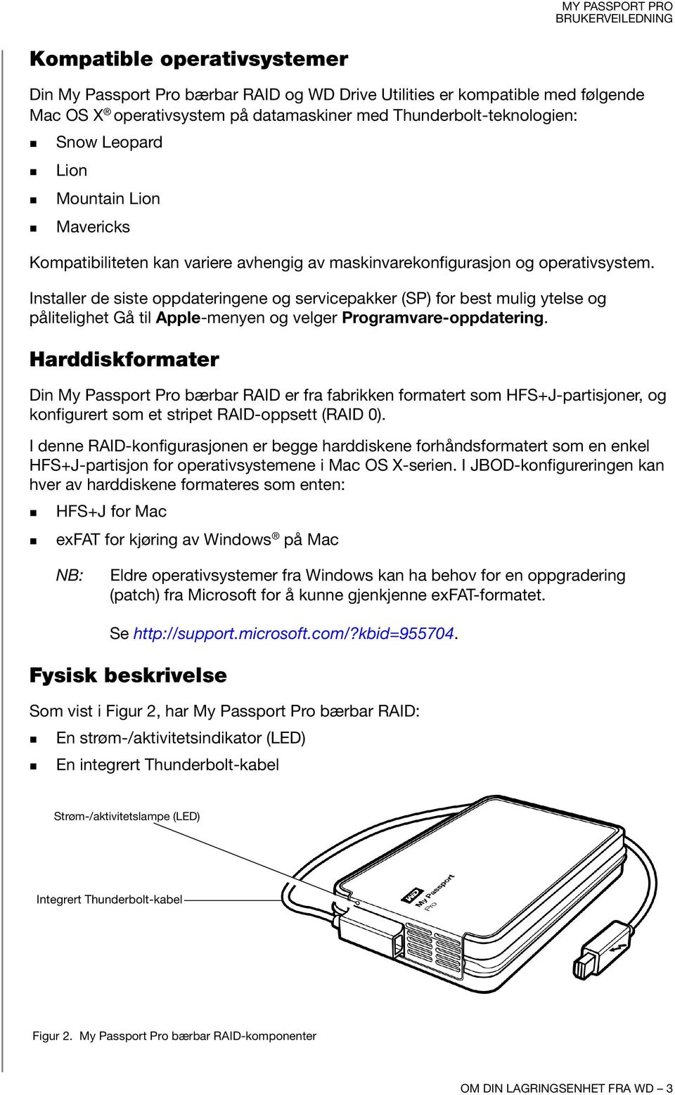 Installer de siste oppdateringene og servicepakker (SP) for best mulig ytelse og pålitelighet Gå til Apple-menyen og velger Programvare-oppdatering.