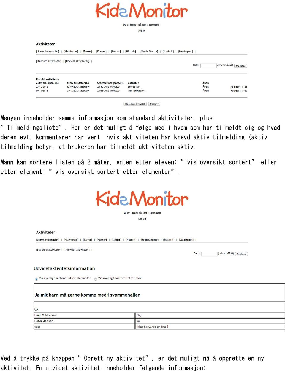 kommentarer har vert, hvis aktiviteten har krevd aktiv tilmelding (aktiv tilmelding betyr, at brukeren har tilmeldt aktiviteten aktiv.