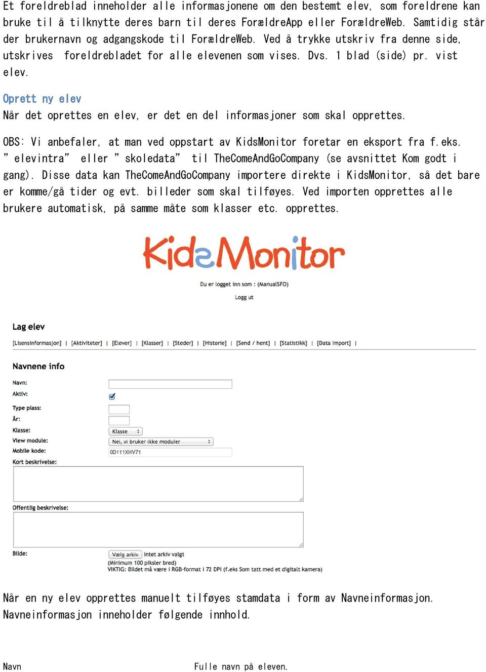 Oprett ny elev Når det oprettes en elev, er det en del informasjoner som skal opprettes. OBS: Vi anbefaler, at man ved oppstart av KidsMonitor foretar en eksp