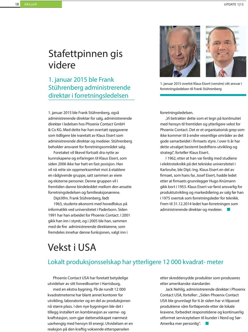 januar 2015 ble Frank Stührenberg, også administrerende direktør for salg, administrerende direktør i ledelsen hos Phoenix Contact GmbH & Co KG.