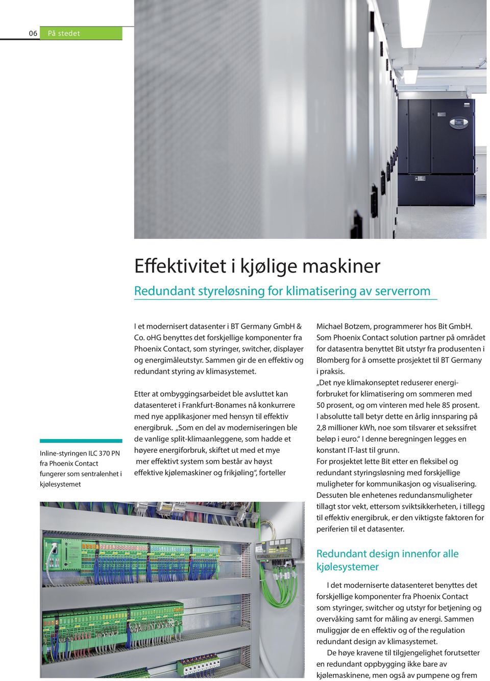 Sammen gir de en effektiv og redundant styring av klimasystemet.