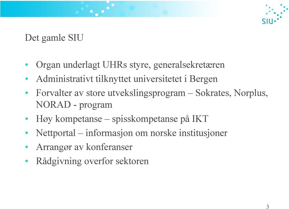 Sokrates, Norplus, NORAD - program Høy kompetanse spisskompetanse på IKT