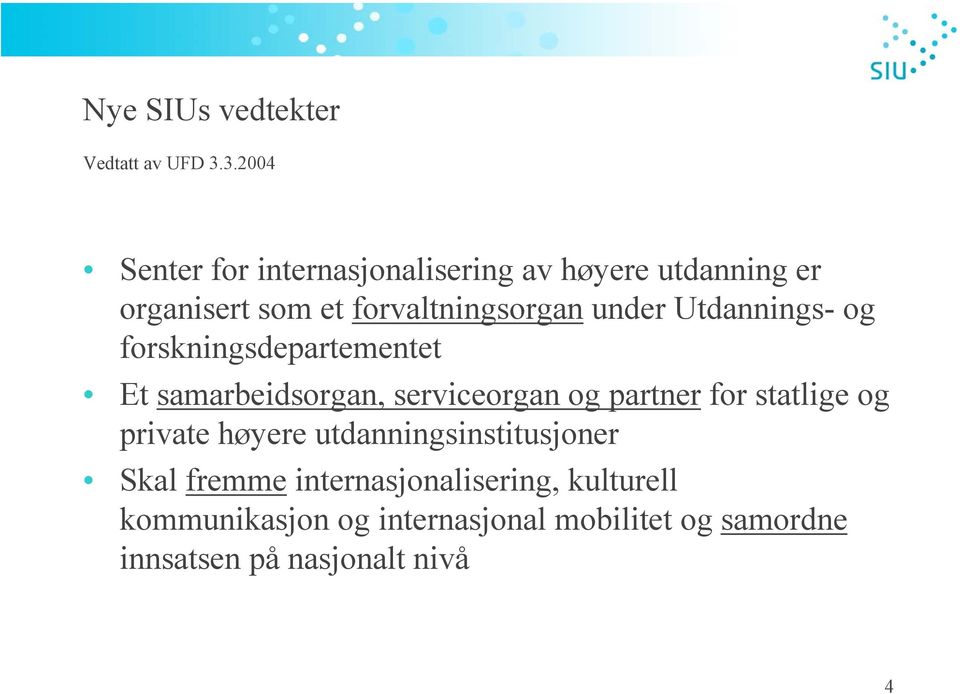 under Utdannings- og forskningsdepartementet Et samarbeidsorgan, serviceorgan og partner for