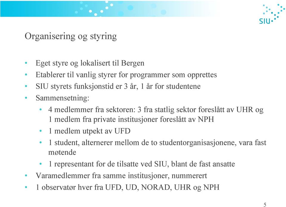 institusjoner foreslått av NPH 1 medlem utpekt av UFD 1 student, alternerer mellom de to studentorganisasjonene, vara fast møtende 1