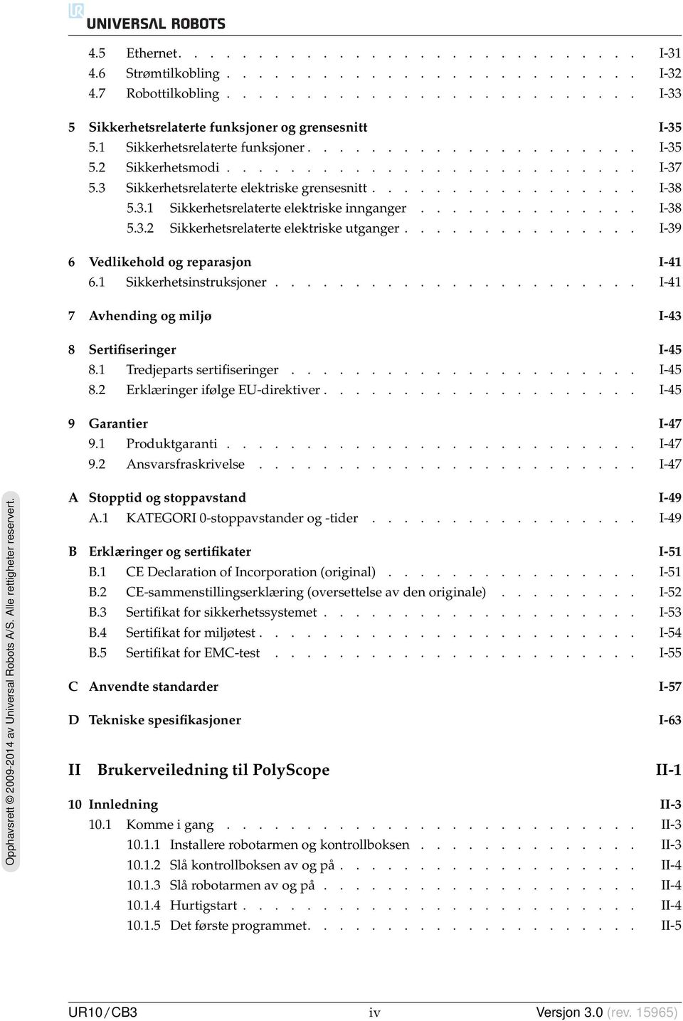 ............. I-38 5.3.2 Sikkerhetsrelaterte elektriske utganger............... I-39 6 Vedlikehold og reparasjon I-41 6.1 Sikkerhetsinstruksjoner.