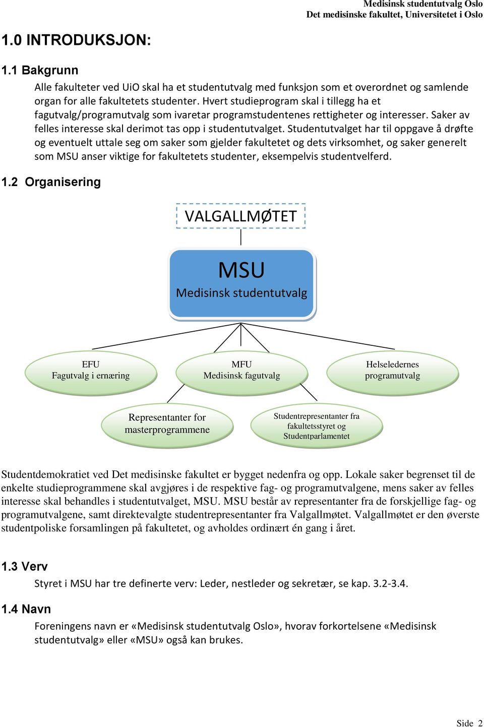 Studentutvalget har til oppgave å drøfte og eventuelt uttale seg om saker som gjelder fakultetet og dets virksomhet, og saker generelt som MSU anser viktige for fakultetets studenter, eksempelvis