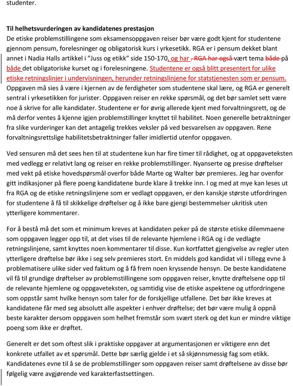 yrkesetikk. RGA er i pensum dekket blant annet i Nadia Halls artikkel i Juss og etikk side 150-170, og har. RGA har også vært tema både på både det obligatoriske kurset og i forelesningene.