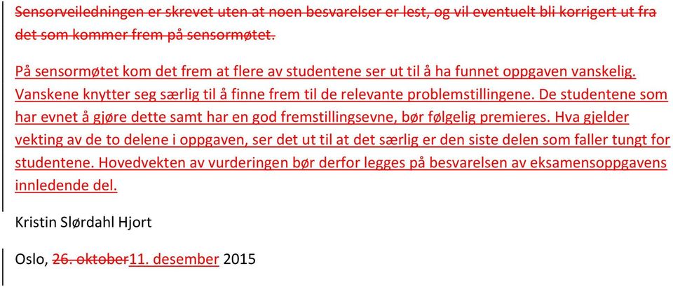 De studentene som har evnet å gjøre dette samt har en god fremstillingsevne, bør følgelig premieres.