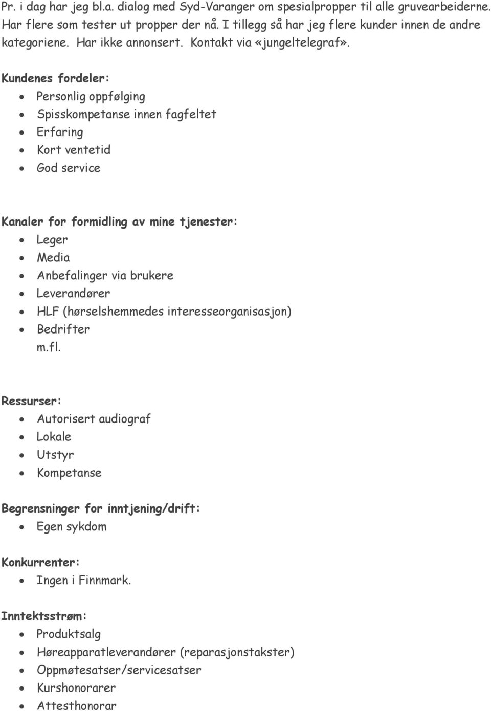 Kundenes fordeler: Personlig oppfølging Spisskompetanse innen fagfeltet Erfaring Kort ventetid God service Kanaler for formidling av mine tjenester: Leger Media Anbefalinger via brukere