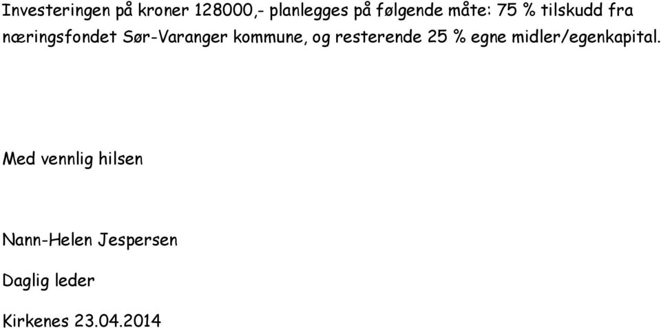 kommune, og resterende 25 % egne midler/egenkapital.