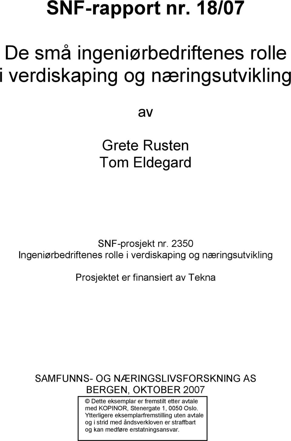 NÆRINGSLIVSFORSKNING AS BERGEN, OKTOBER 2007 Dette eksemplar er fremstilt etter avtale med KOPINOR, Stenergate 1, 0050