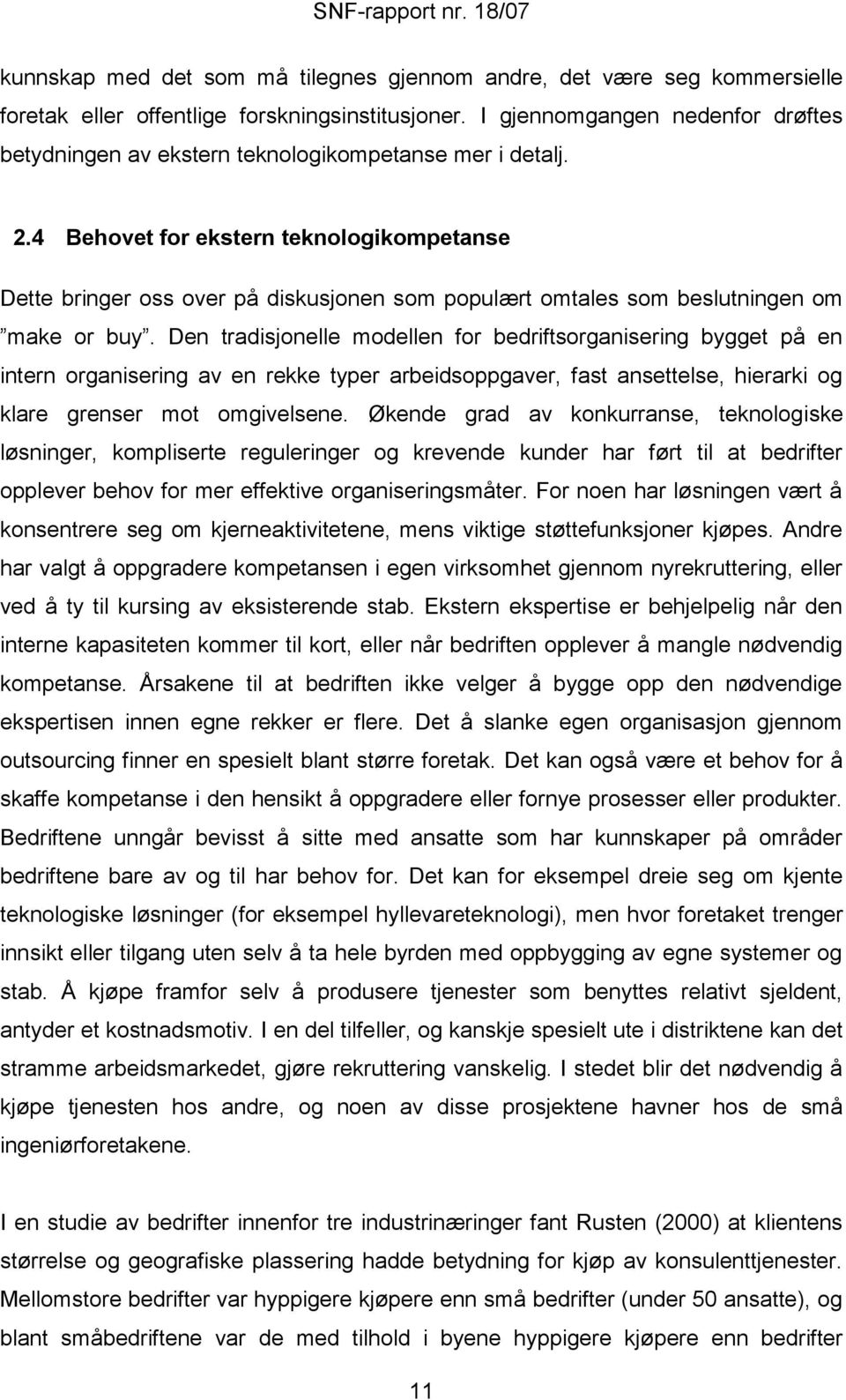 4 Behovet for ekstern teknologikompetanse Dette bringer oss over på diskusjonen som populært omtales som beslutningen om make or buy.