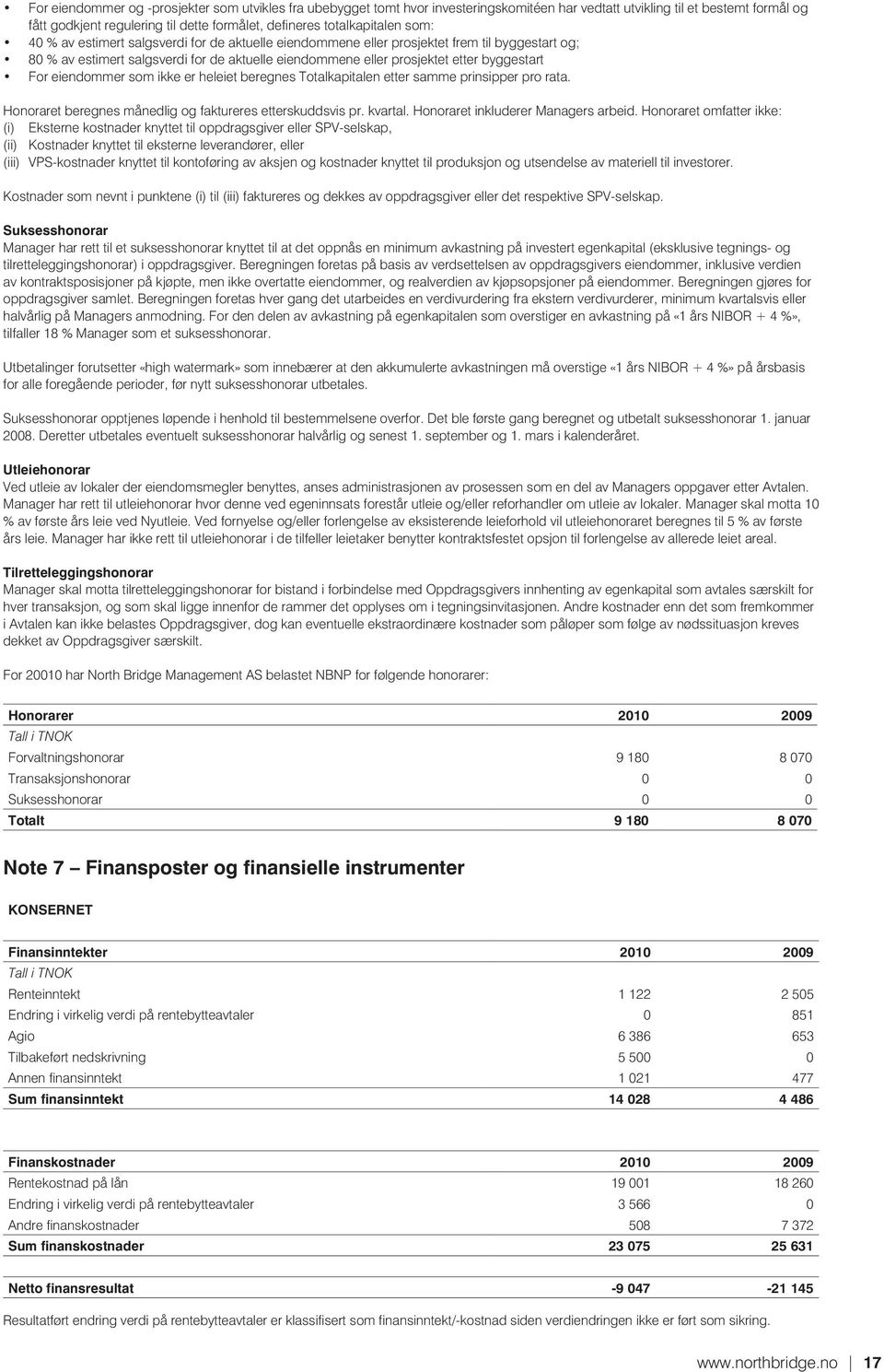 byggestart For eiendommer som ikke er heleiet beregnes Totalkapitalen etter samme prinsipper pro rata. Honoraret beregnes månedlig og faktureres etterskuddsvis pr. kvartal.