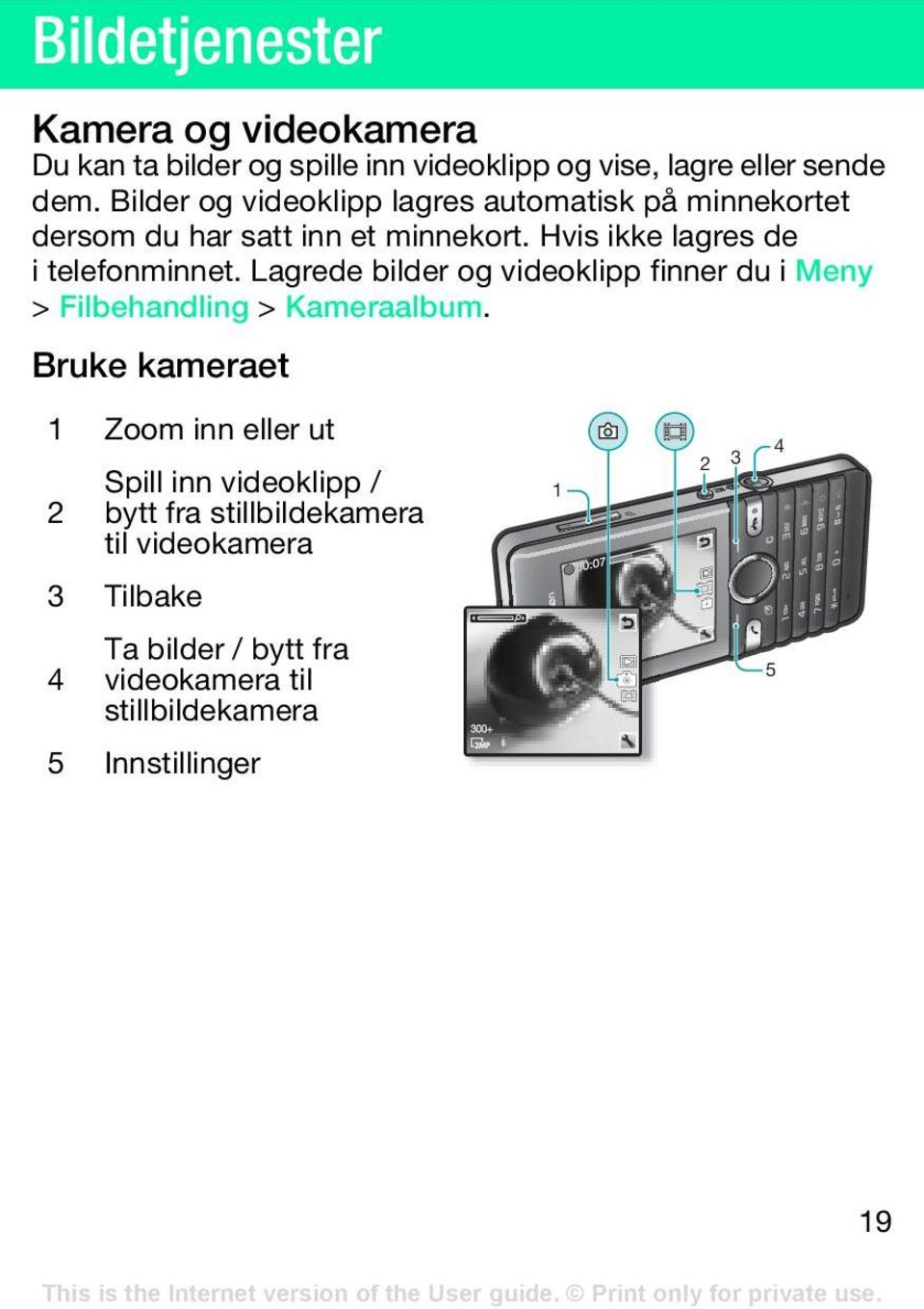 Lagrede bilder og videoklipp finner du i Meny > Filbehandling > Kameraalbum.