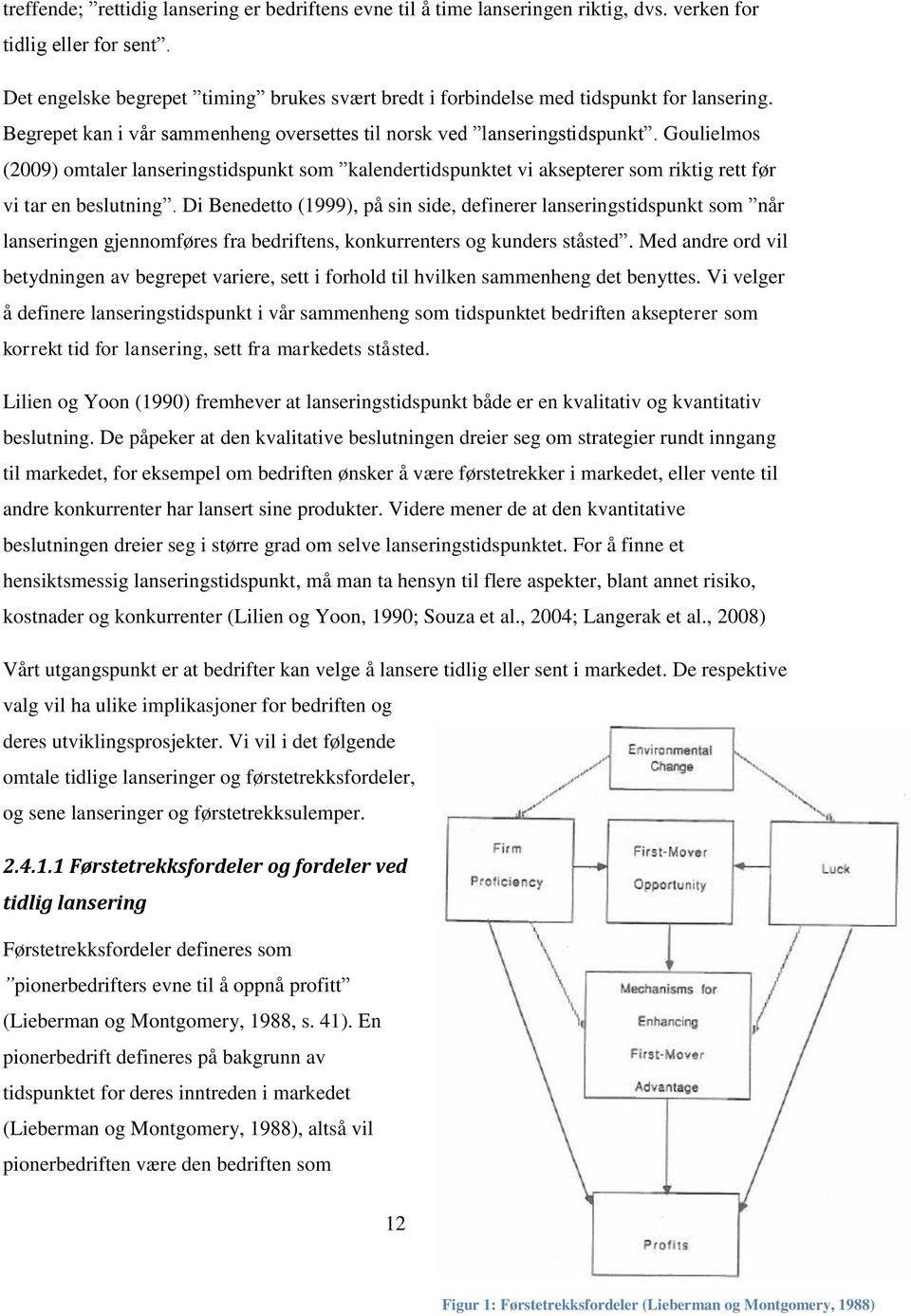 Goulielmos (2009) omtaler lanseringstidspunkt som kalendertidspunktet vi aksepterer som riktig rett før vi tar en beslutning.