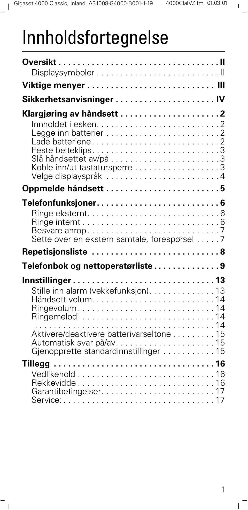 .......................... 3 Slå håndsettet av/på....................... 3 Koble inn/ut tastatursperre.................. 3 Velge displayspråk........................ 4 Oppmelde håndsett.