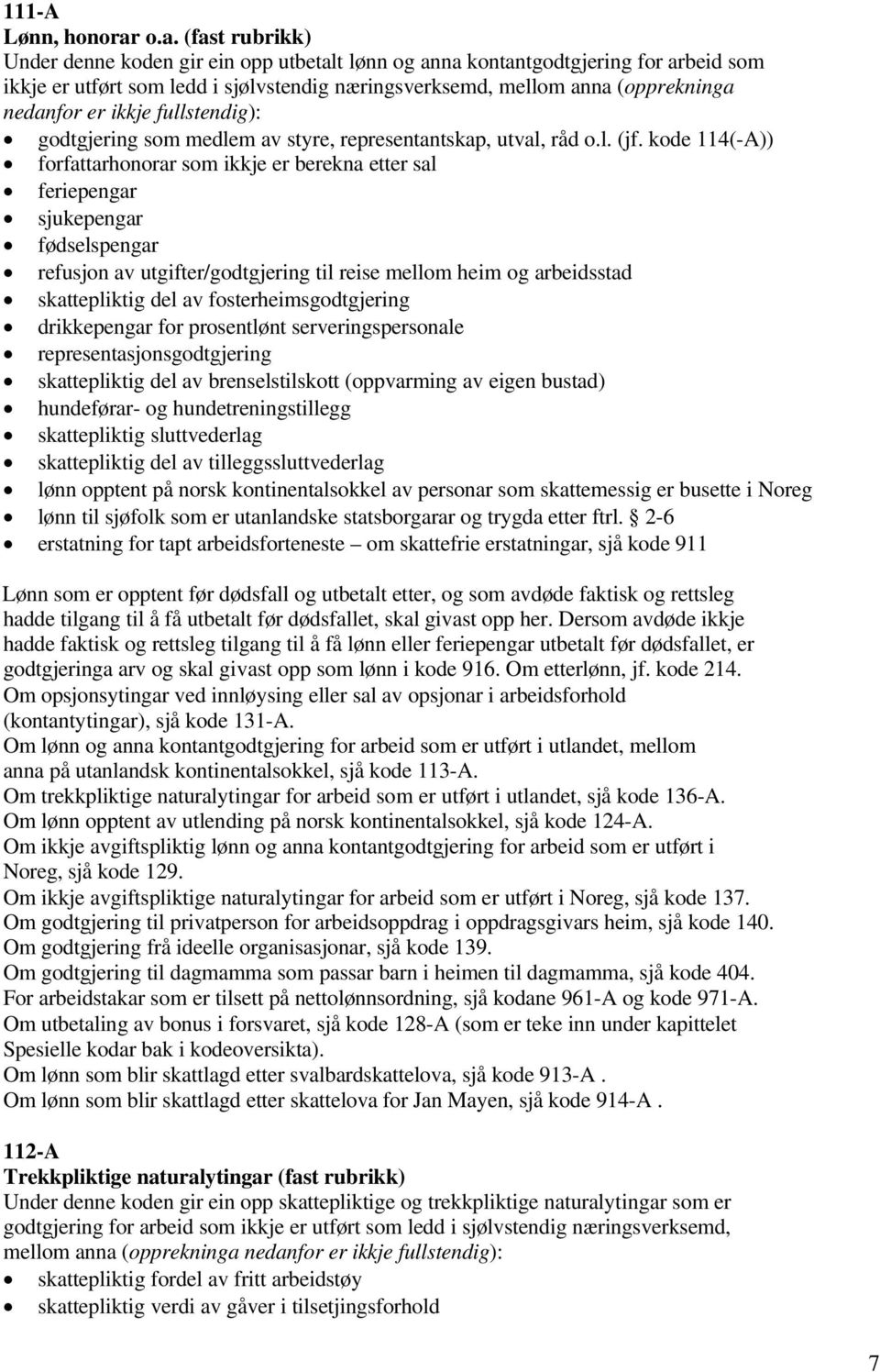 ikkje fullstendig): godtgjering som medlem av styre, representantskap, utval, råd o.l. (jf.