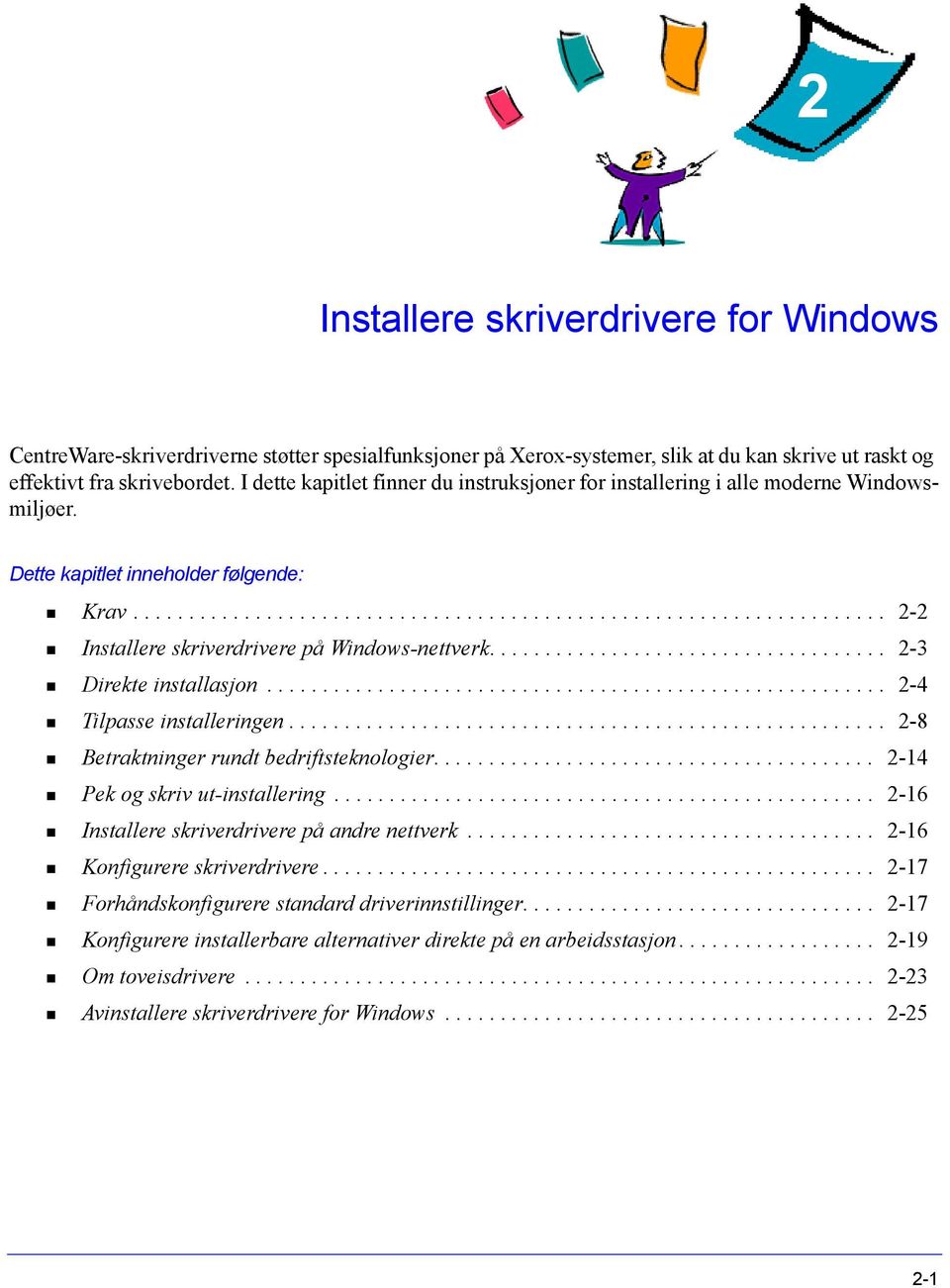 ................................... 2-3 Direkte installasjon........................................................ 2-4 Tilpasse installeringen...................................................... 2-8 Betraktninger rundt bedriftsteknologier.