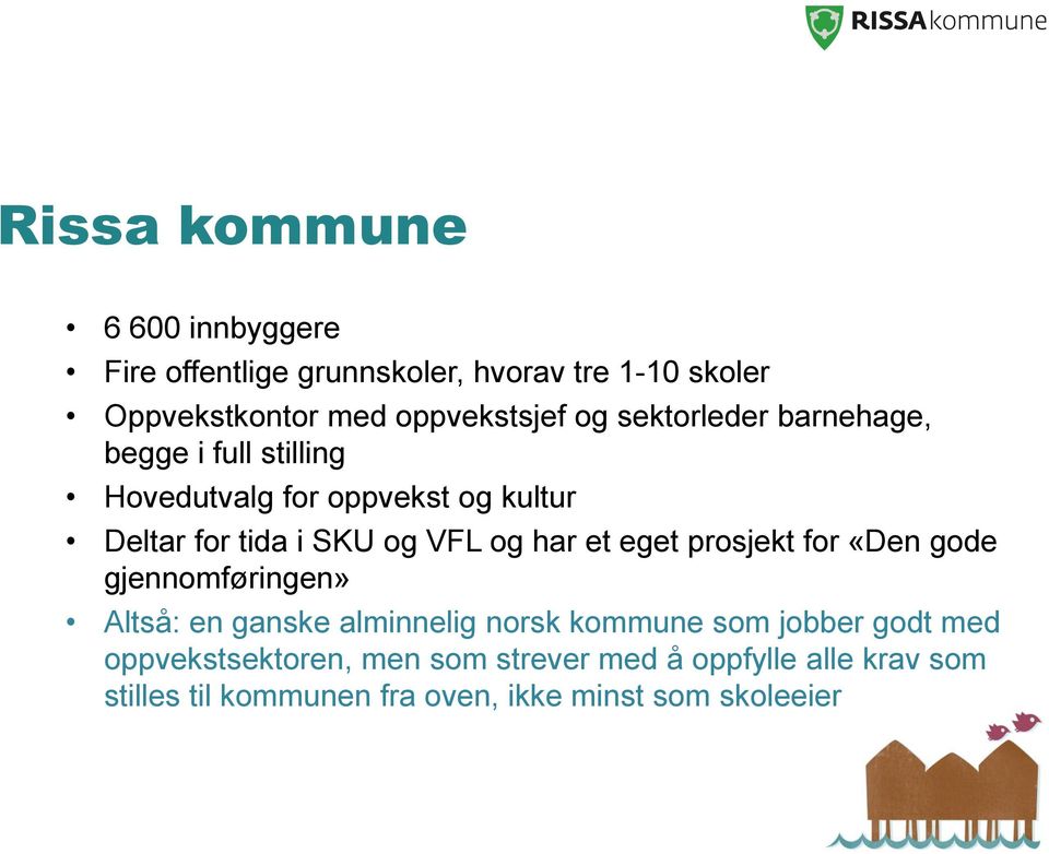 har et eget prosjekt for «Den gode gjennomføringen» Altså: en ganske alminnelig norsk kommune som jobber godt med