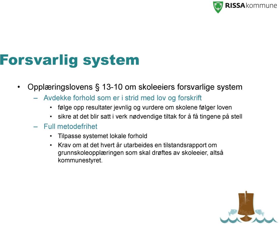 nødvendige tiltak for å få tingene på stell Full metodefrihet Tilpasse systemet lokale forhold Krav om at det