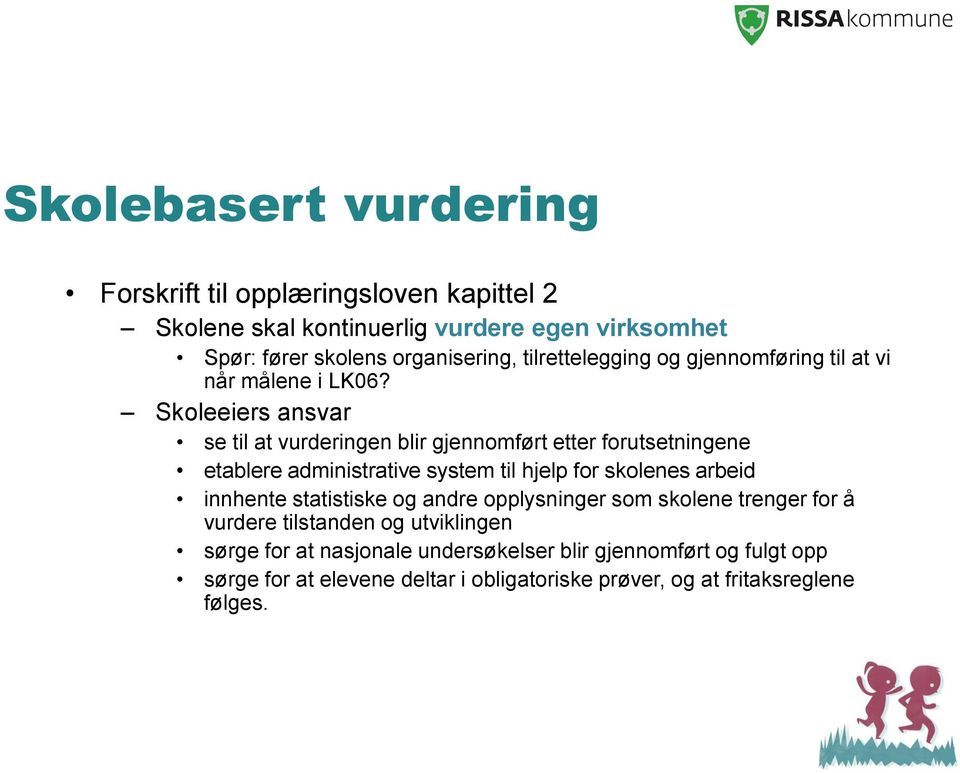 Skoleeiers ansvar se til at vurderingen blir gjennomført etter forutsetningene etablere administrative system til hjelp for skolenes arbeid innhente