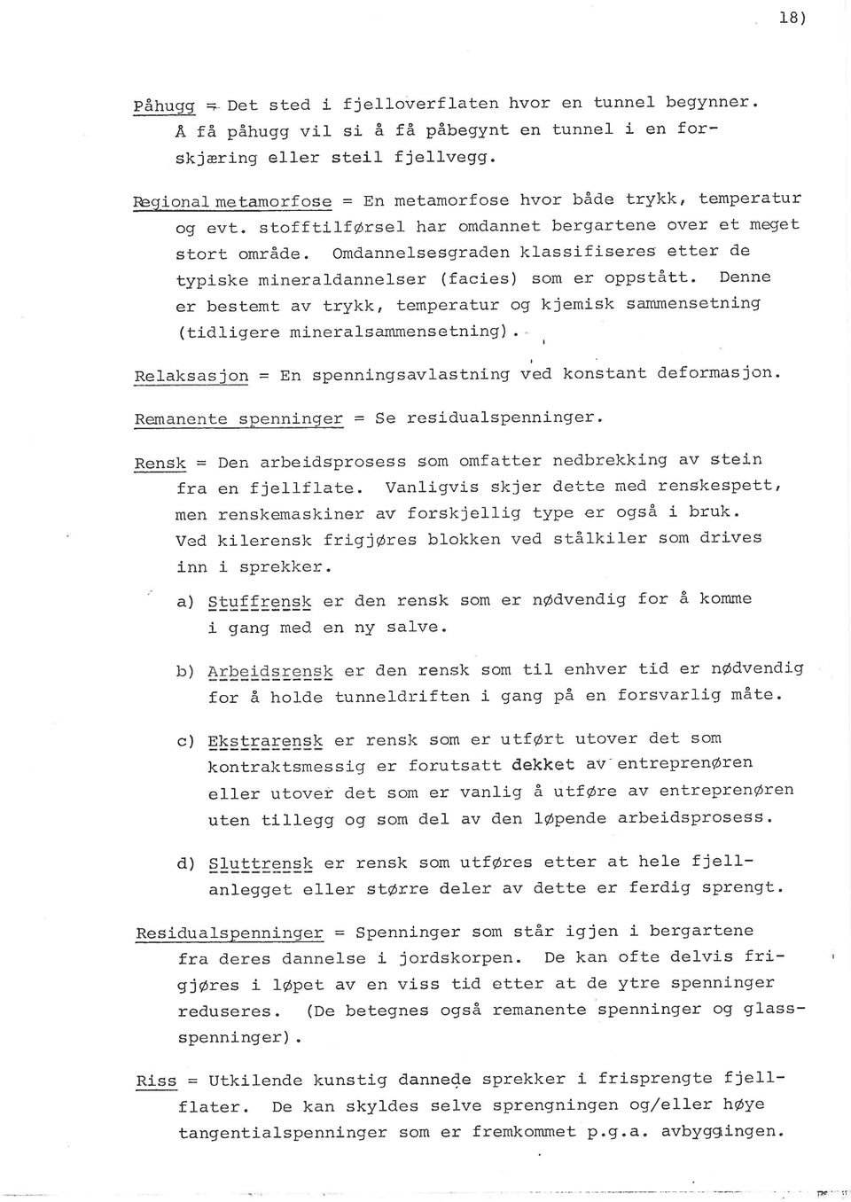 Omdannelsesgraden klassifiseres etter de typiske mineraldannelser (facies) som er oppstått. Denne er bestemt av trykk, temperatur og kjemisk sammensetning (tidligere mineralsammensetning).