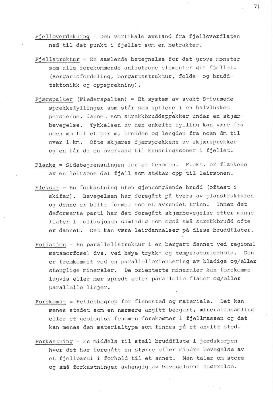 Fjærspalter (Fiederspalten) = Et system av svakt S-formed.e sprekkefyllinger som står som spílçne i en halvlukket persienne, dannet som strekkbruadsqrltker under en skjærbevegelse.