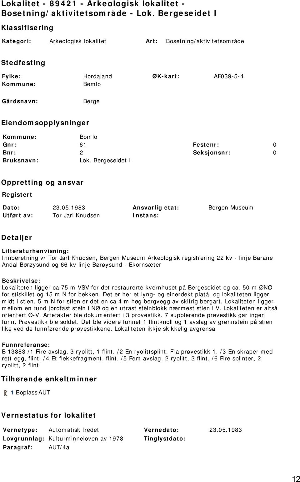 Bnr: 2 Seksjonsnr: 0 Bruksnavn: Lok. Bergeseidet I Oppretting og ansvar Registert Dato: 23.05.