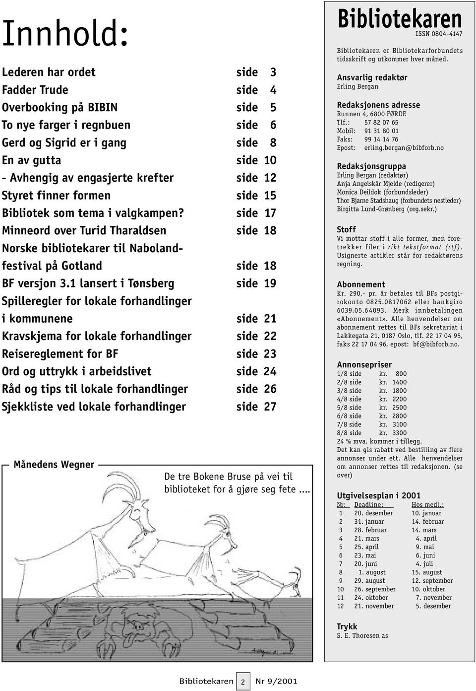 1 lansert i Tønsberg side 19 Spilleregler for lokale forhandlinger i kommunene side 21 Kravskjema for lokale forhandlinger side 22 Reisereglement for BF side 23 Ord og uttrykk i arbeidslivet side 24