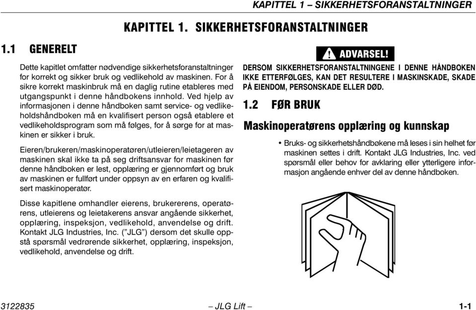 For å sikre korrekt maskinbruk må en daglig rutine etableres med utgangspunkt i denne håndbokens innhold.