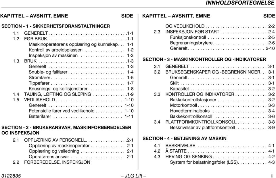 .............................. 1-3 Snuble- og fallfarer....................... 1-4 Strømfarer.............................. 1-5 Tippefarer.............................. 1-7 Knusnings- og kollisjonsfarer.