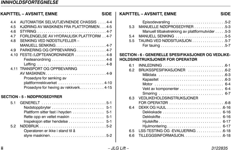 .............. 4-8 Festeanordning.......................... 4-8 Løfting................................. 4-8 4.11 TRANSPORT OG OPPBEVARING AV MASKINEN.