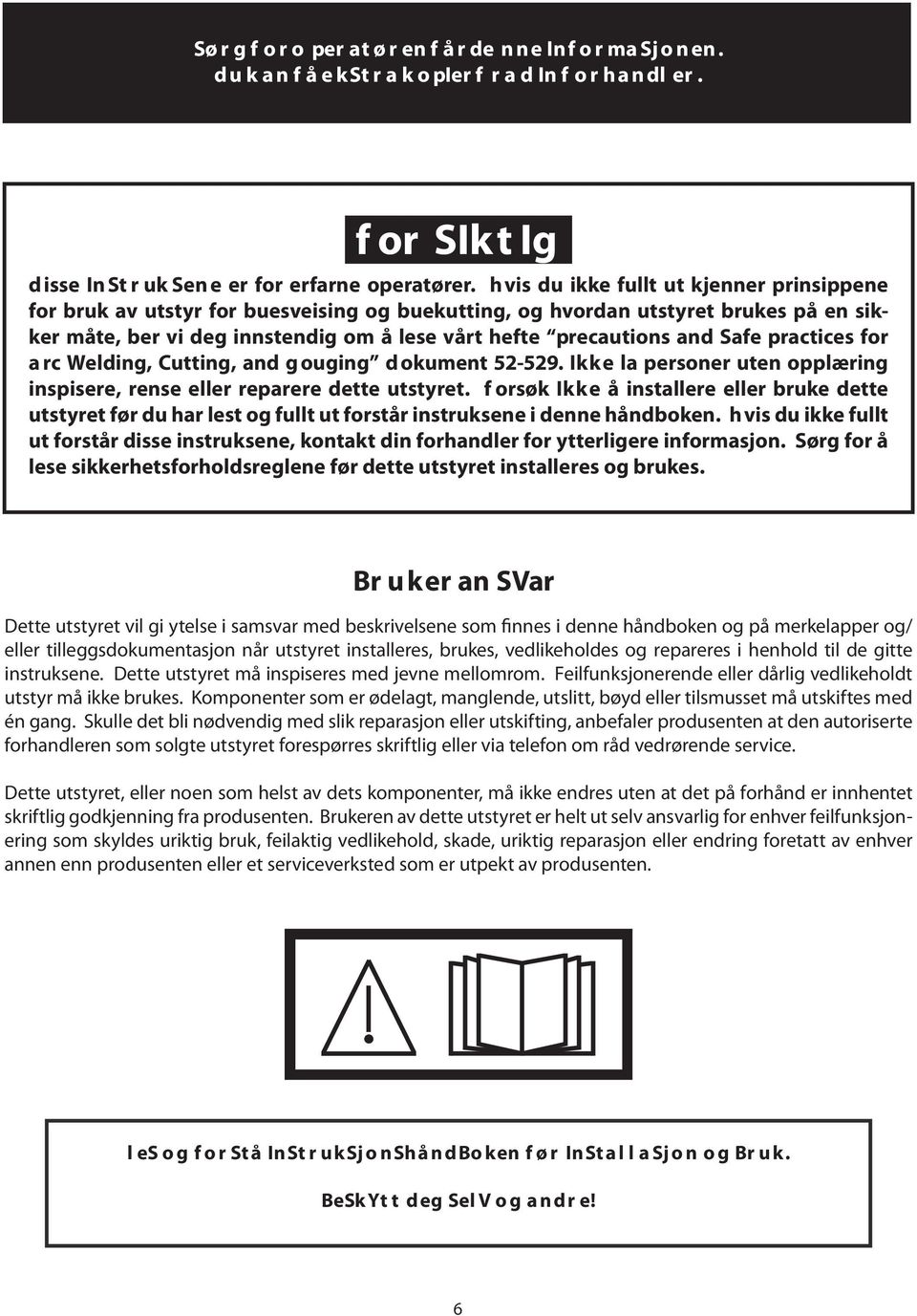 Safe Practices for A rc Welding, Cutting, and G ouging Dokument 5-59. IKKE la personer uten opplæring inspisere, rense eller reparere dette utstyret.