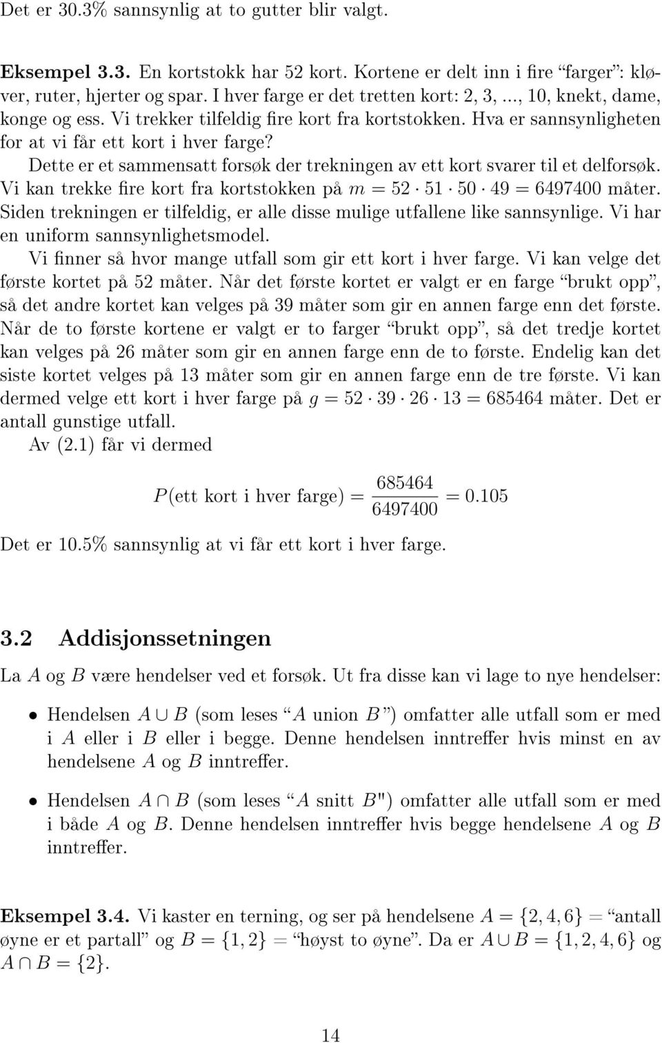 Dette er et sammensatt forsøk der trekningen av ett kort svarer til et delforsøk. Vi kan trekke re kort fra kortstokken på m = 52 51 50 49 = 6497400 måter.