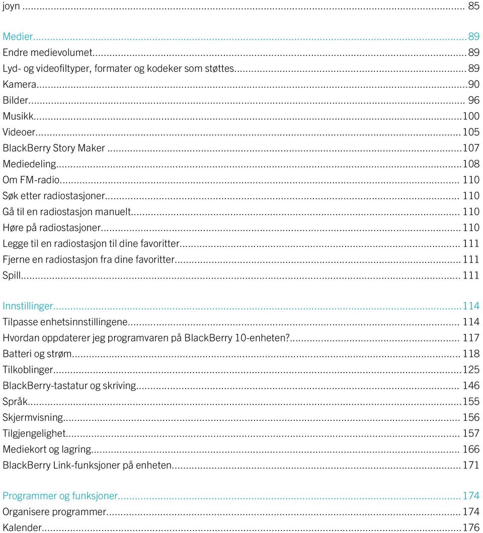 .. 111 Fjerne en radiostasjon fra dine favoritter...111 Spill... 111 Innstillinger...114 Tilpasse enhetsinnstillingene... 114 Hvordan oppdaterer jeg programvaren på BlackBerry 10-enheten?