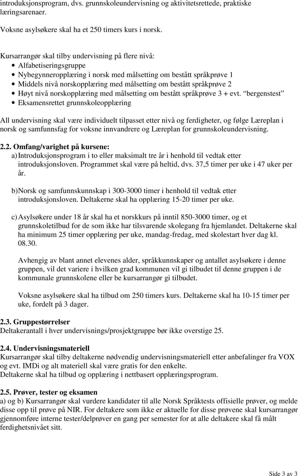 språkprøve 2 Høyt nivå norskopplæring med målsetting om bestått språkprøve 3 + evt.