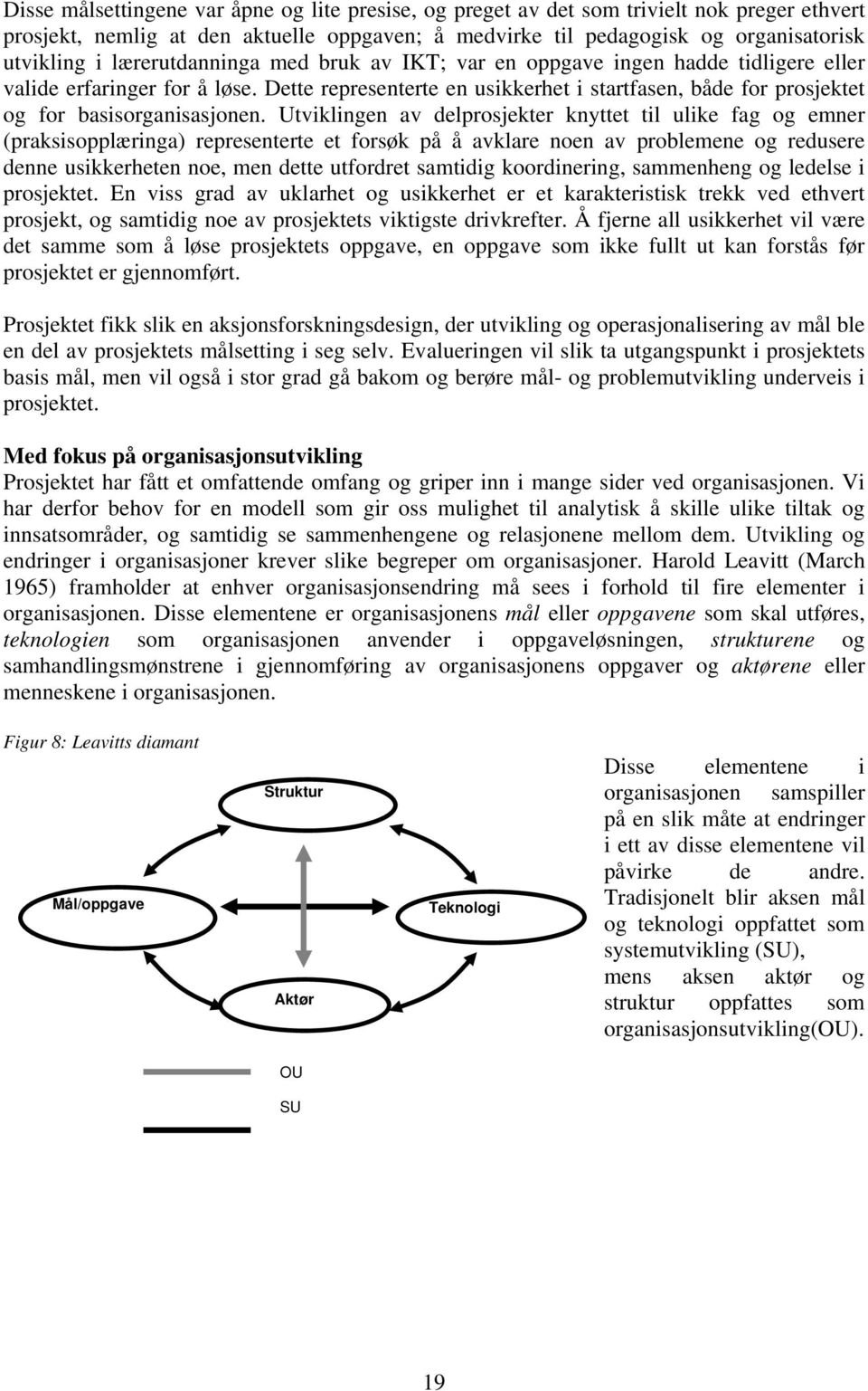 Dette representerte en usikkerhet i startfasen, både for prosjektet og for basisorganisasjonen.