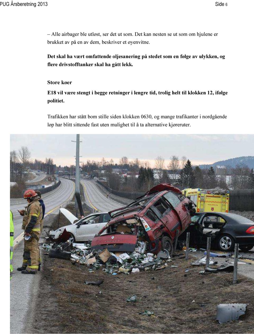 Det skal ha vært omfattende oljesanering på stedet som en følge av ulykken, og flere drivstofftanker skal ha gått lekk.