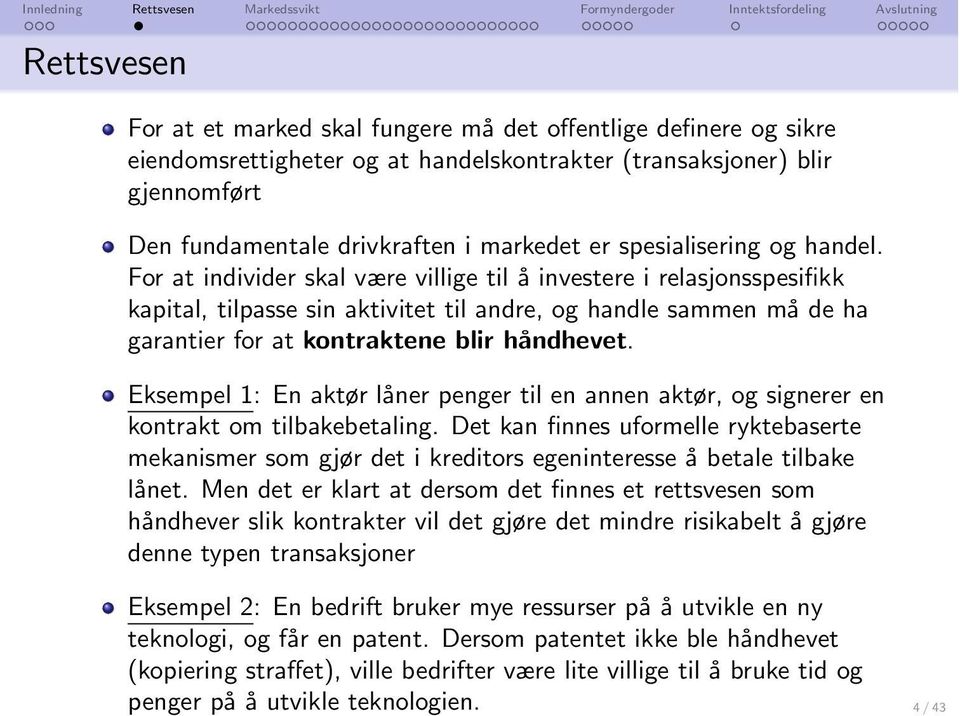 For at individer skal være villige til å investere i relasjonsspesifikk kapital, tilpasse sin aktivitet til andre, og handle sammen må de ha garantier for at kontraktene blir håndhevet.